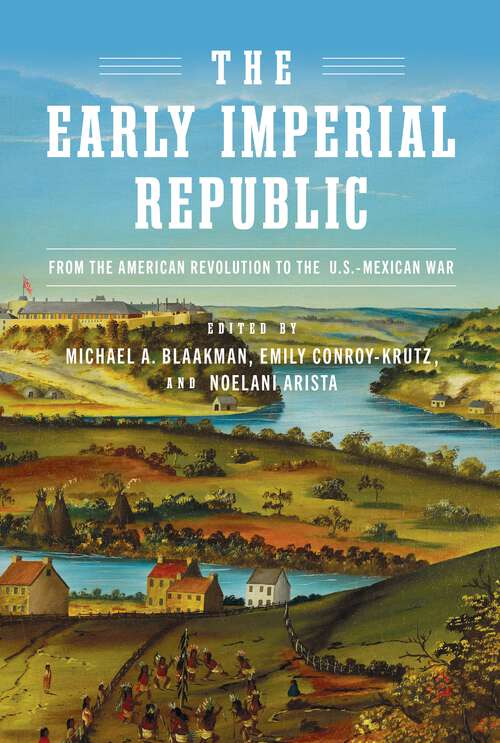 Book cover of The Early Imperial Republic: From the American Revolution to the U.S.–Mexican War (Early American Studies)