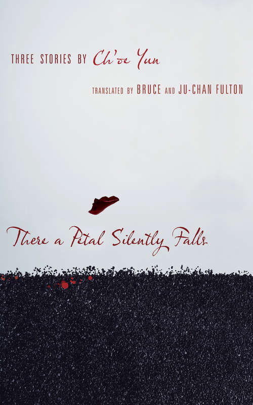 Book cover of There a Petal Silently Falls: Three Stories by Ch'oe Yun (Weatherhead Books on Asia)