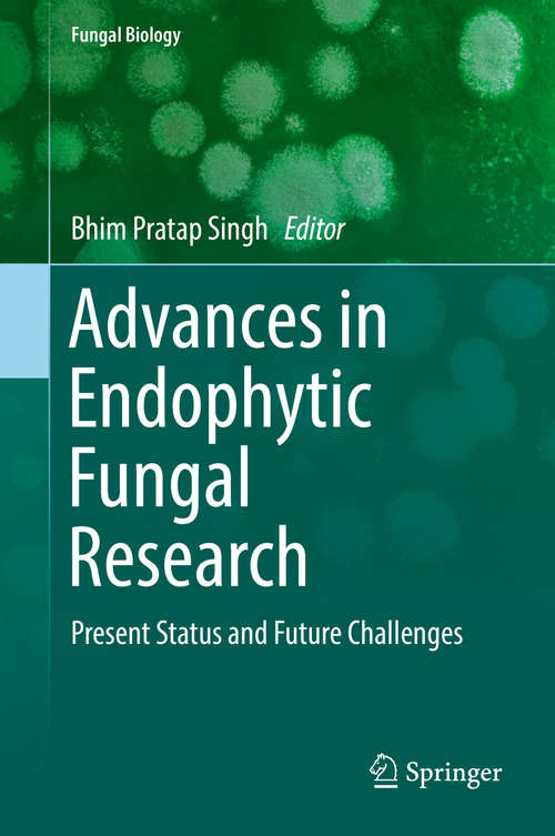 Book cover of Advances in Endophytic Fungal Research: Present Status And Future Challenges (1st ed. 2019) (Fungal Biology)