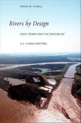 Book cover of Rivers by Design: State Power and the Origins of U.S. Flood Control