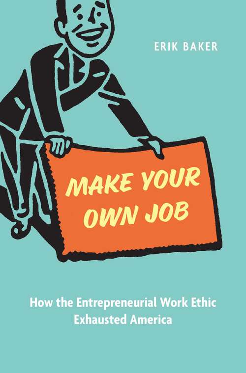 Book cover of Make Your Own Job: How the Entrepreneurial Work Ethic Exhausted America