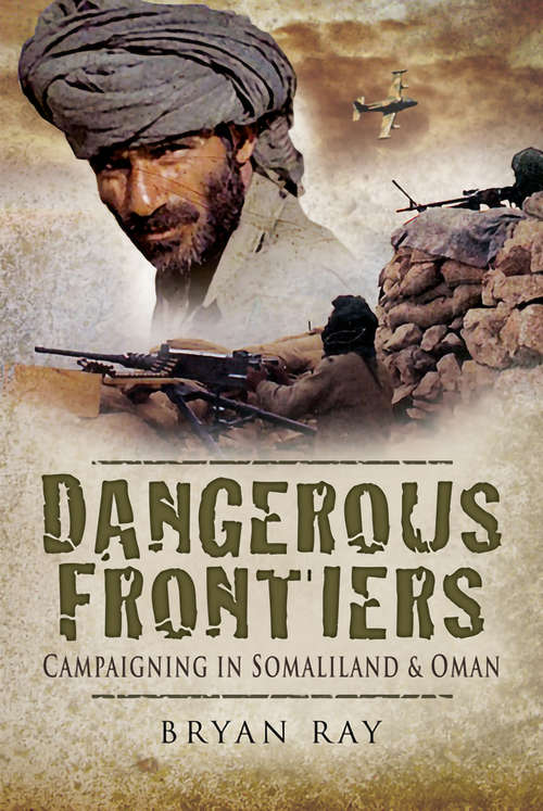 Book cover of Dangerous Frontiers: Campaigning in Somaliland & Oman