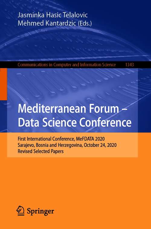 Book cover of Mediterranean Forum – Data Science Conference: First International Conference, MeFDATA 2020, Sarajevo, Bosnia and Herzegovina, October 24, 2020, Revised Selected Papers (1st ed. 2021) (Communications in Computer and Information Science #1343)