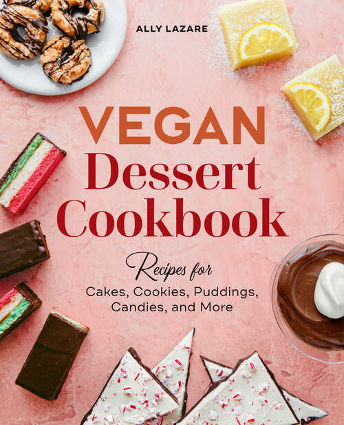 Book cover of Vegan Dessert Cookbook: Recipes for Cakes, Cookies, Puddings, Candies, and More