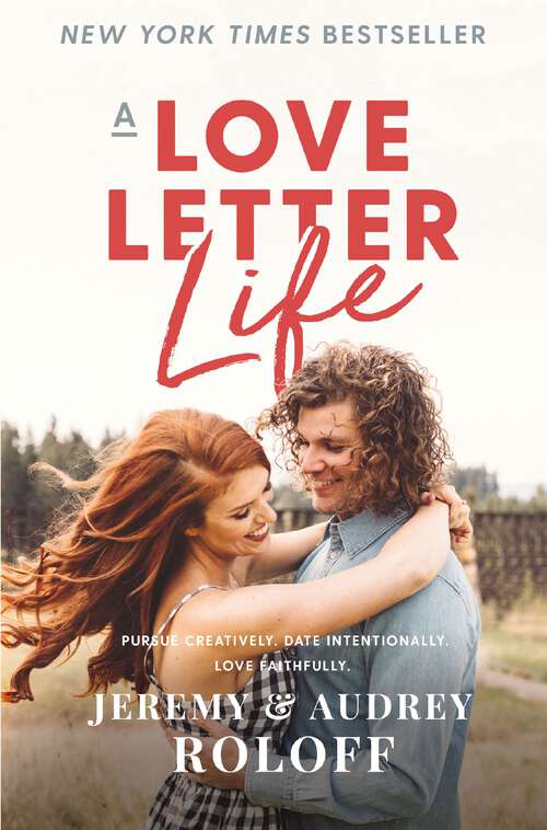 Book cover of A Love Letter Life: Pursue Creatively. Date Intentionally. Love Faithfully.