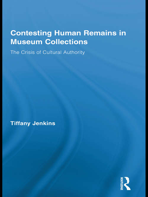 Book cover of Contesting Human Remains in Museum Collections: The Crisis of Cultural Authority (Routledge Research in Museum Studies)