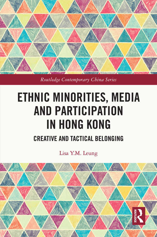 Book cover of Ethnic Minorities, Media and Participation in Hong Kong: Creative and Tactical Belonging (Routledge Contemporary China Series)