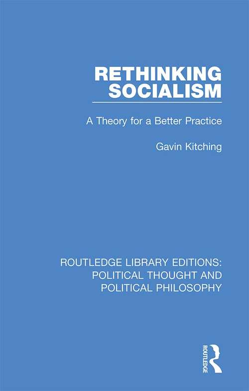 Book cover of Rethinking Socialism: A Theory for a Better Practice (Routledge Library Editions: Political Thought and Political Philosophy #32)