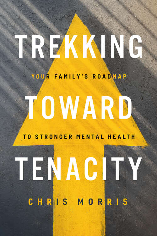 Book cover of Trekking Toward Tenacity: Your Family's Roadmap to Stronger Mental Health