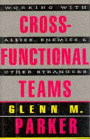 Book cover of Cross-Functional Teams: Working with Allies, Enemies, and Other Strangers