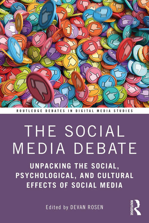 Book cover of The Social Media Debate: Unpacking the Social, Psychological, and Cultural Effects of Social Media (Routledge Debates in Digital Media Studies)