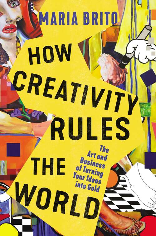 Book cover of How Creativity Rules the World: The Art and Business of Turning Your Ideas into Gold