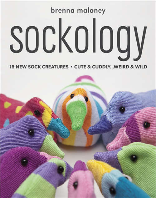 Book cover of Sockology: 16 New Sock Creatures, Cute & Cuddly ... Weird & Wild