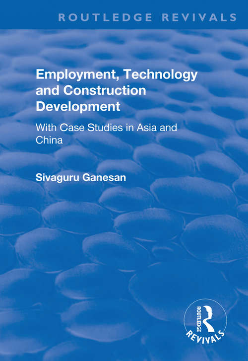 Book cover of Employment, Technology and Construction Development: With Case Studies in Asia and China (Routledge Revivals)