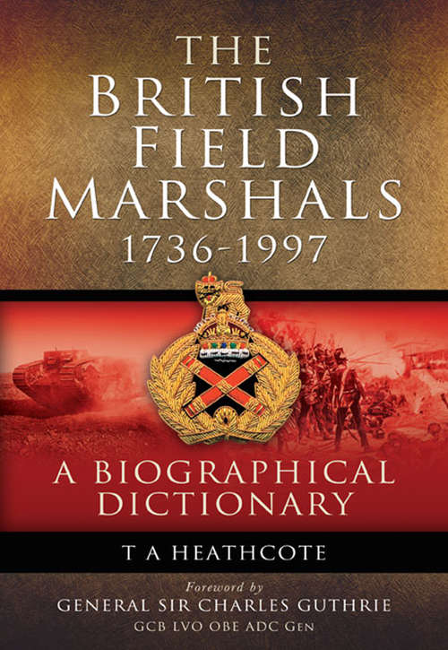 Book cover of The British Field Marshals: 1736-1997: A Biographical Dictionary