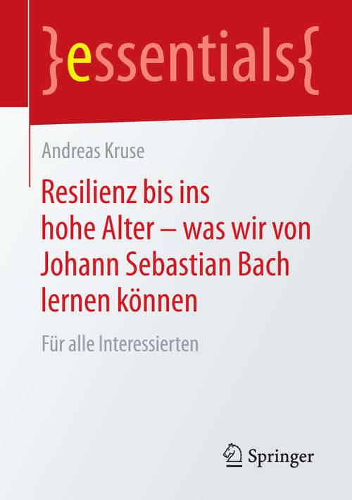 Book cover of Resilienz bis ins hohe Alter - was wir von Johann Sebastian Bach lernen können: Für alle Interessierten (essentials)