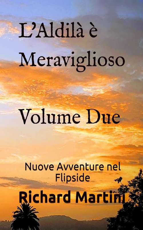 Book cover of L'Aldilà è Meraviglioso: Nuove Avventure nel Flipside (Volume #2)