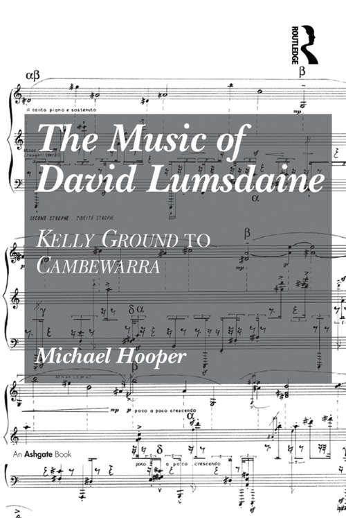Book cover of The Music of David Lumsdaine: Kelly Ground to Cambewarra