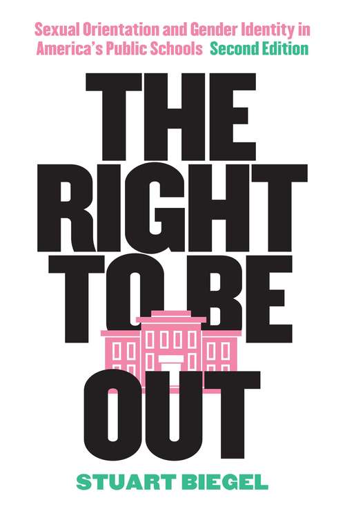 Book cover of The Right to Be Out: Sexual Orientation and Gender Identity in America's Public Schools, Second Edition