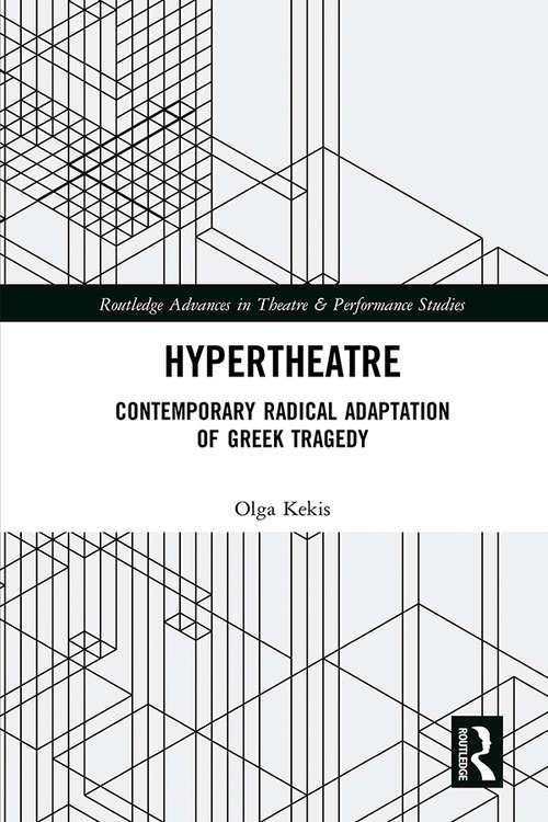 Book cover of Hypertheatre: Contemporary Radical Adaptation of Greek Tragedy (Routledge Advances in Theatre & Performance Studies)