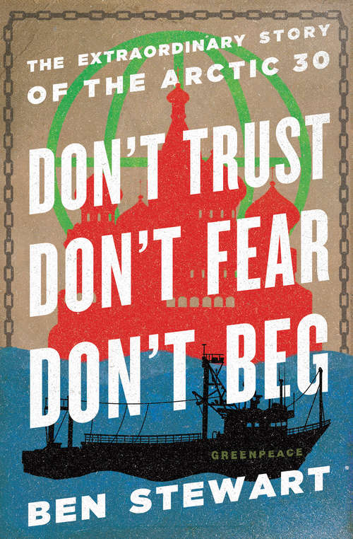 Book cover of Don't Trust, Don't Fear, Don't Beg: The Extraordinary Story of the Arctic 30