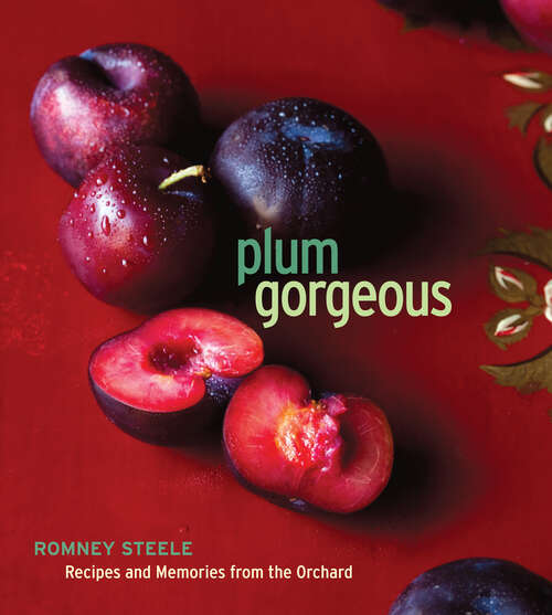 Book cover of Plum Gorgeous: Recipes and Memories from the Orchard