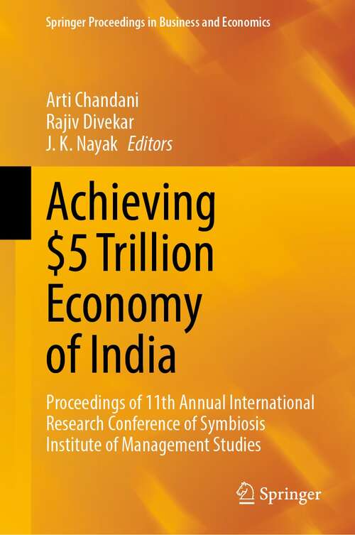 Book cover of Achieving $5 Trillion Economy of India: Proceedings of 11th Annual International Research Conference of Symbiosis Institute of Management Studies (1st ed. 2022) (Springer Proceedings in Business and Economics)