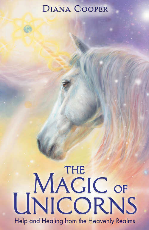 Book cover of The Magic of Unicorns: Help and Healing from the Heavenly Realms