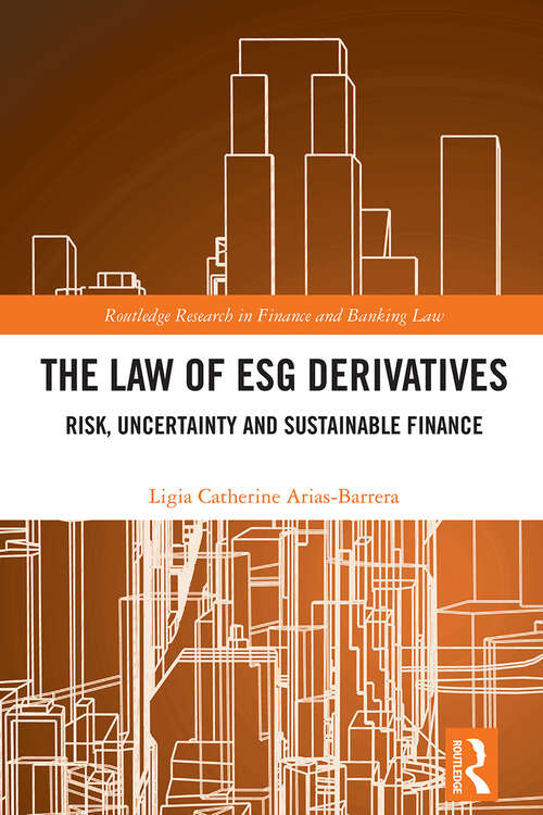 Book cover of The Law of ESG Derivatives: Risk, Uncertainty and Sustainable Finance (Routledge Research in Finance and Banking Law)