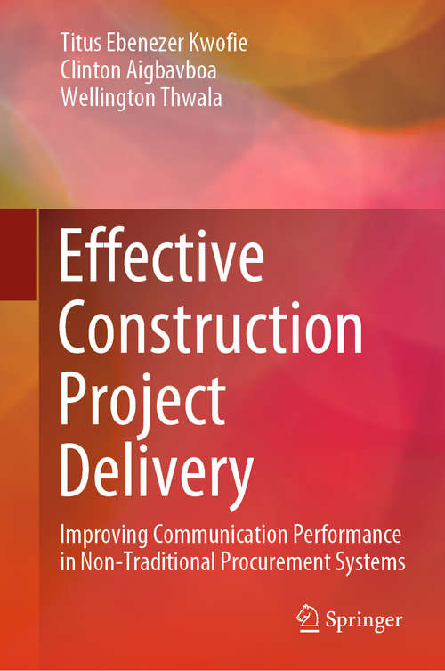 Book cover of Effective Construction Project Delivery: Improving Communication Performance in Non-Traditional Procurement Systems (1st ed. 2020)