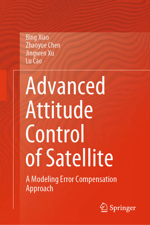 Book cover of Advanced Attitude Control of Satellite: A Modeling Error Compensation Approach (2024)