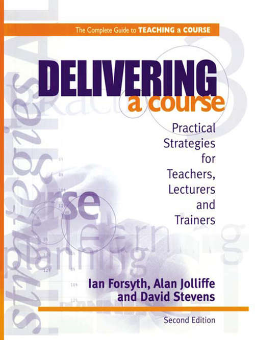 Book cover of Delivering a Course: Practical Strategies for Teachers, Lecturers and Trainers (2) (Complete Guide To Teaching A Course Ser.)