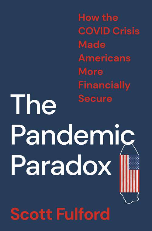 Book cover of The Pandemic Paradox: How the COVID Crisis Made Americans More Financially Secure