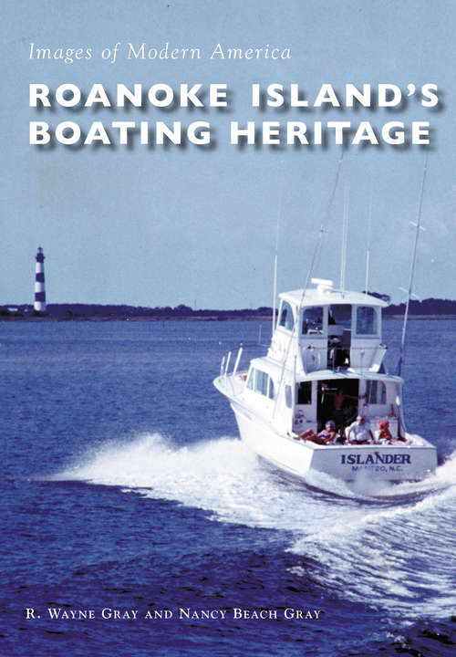 Book cover of Roanoke Island's Boating Heritage (Images of Modern America)