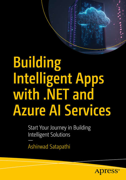 Book cover of Building Intelligent Apps with .NET and Azure AI Services: Start Your Journey in Building Intelligent Solutions (First Edition)