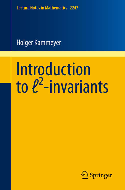 Book cover of Introduction to ℓ²-invariants (1st ed. 2019) (Lecture Notes in Mathematics #2247)