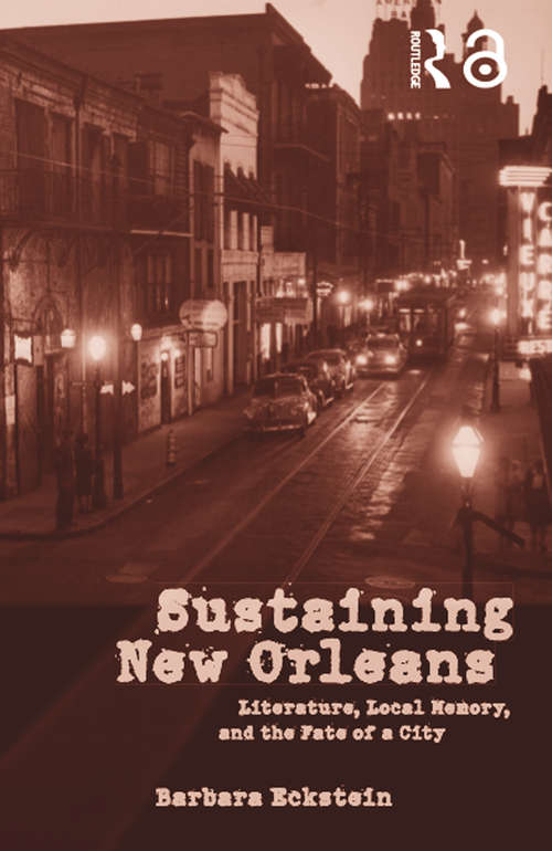 Book cover of Sustaining New Orleans: Literature, Local Memory, and the Fate of a City