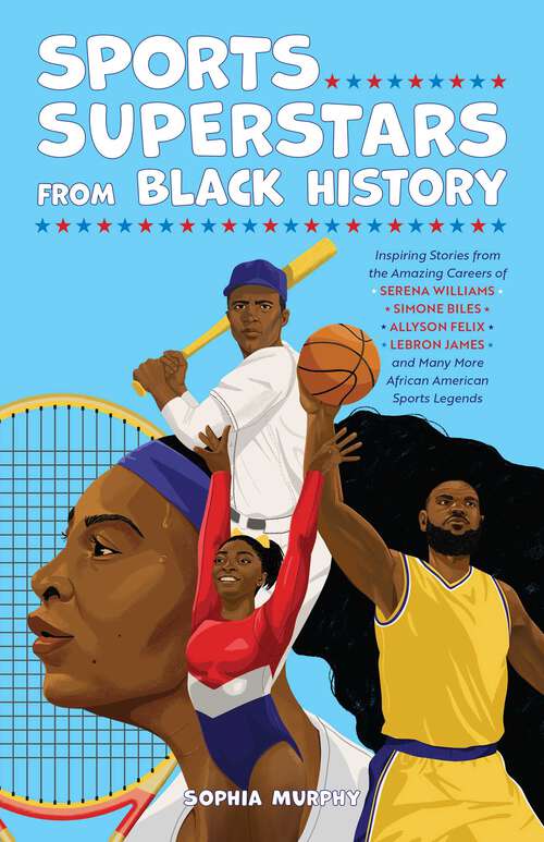 Book cover of Sports Superstars from Black History: Inspiring Stories from the Amazing Careers of Serena Williams, Simone Biles, Allyson Felix, Lebron James, and Many More African American Sports Legends