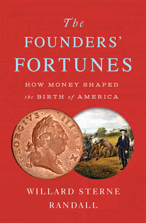 Book cover of The Founders' Fortunes: How Money Shaped the Birth of America