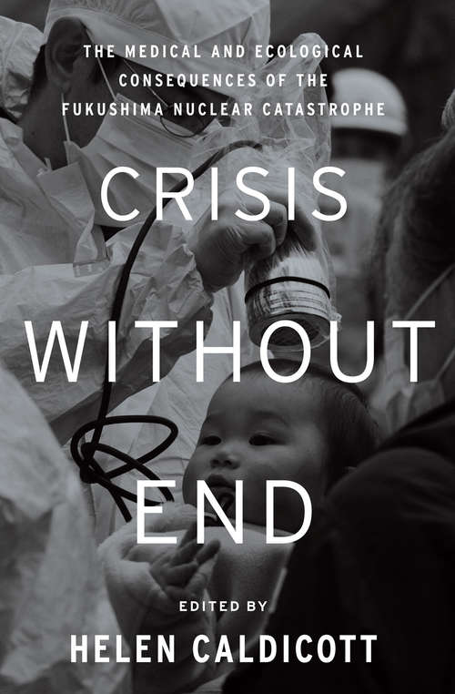 Book cover of Crisis Without End: The Medical and Ecological Consequences of the Fukushima Nuclear Catastrophe