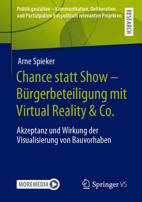 Book cover of Chance statt Show – Bürgerbeteiligung mit Virtual Reality & Co.: Akzeptanz und Wirkung der Visualisierung von Bauvorhaben (1. Aufl. 2021) (Politik gestalten - Kommunikation, Deliberation und Partizipation bei politisch relevanten Projekten)