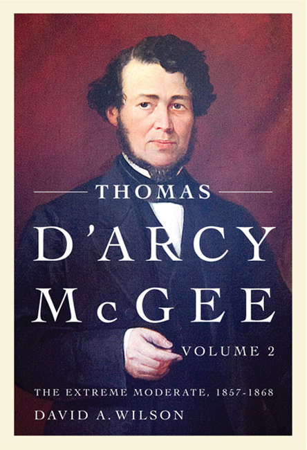 Book cover of Thomas D'Arcy McGee: The Extreme Moderate, 1857-1868