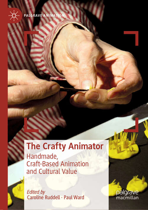 Book cover of The Crafty Animator: Handmade, Craft-based Animation And Cultural Value (Palgrave Animation)