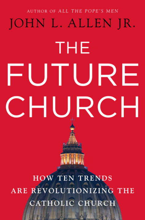 Book cover of The Future Church: How Ten Trends Are Revolutionizing the Catholic Church