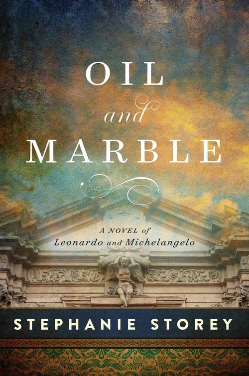 Book cover of Oil and Marble: A Novel of Leonardo and Michelangelo