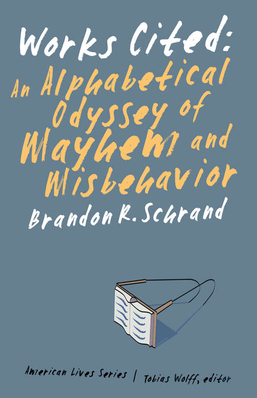 Book cover of Works Cited: An Alphabetical Odyssey of Mayhem and Misbehavior (American Lives)