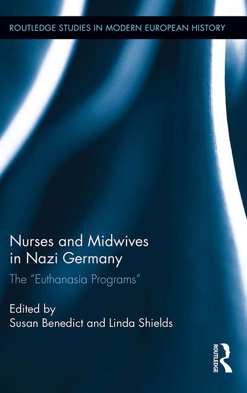 Book cover of Nurses and Midwives in Nazi Germany: The "Euthanasia Programs" (Routledge Studies in Modern European History)