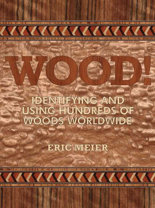 Book cover of WOOD! Identifying and Using Hundreds of Woods Worldwide