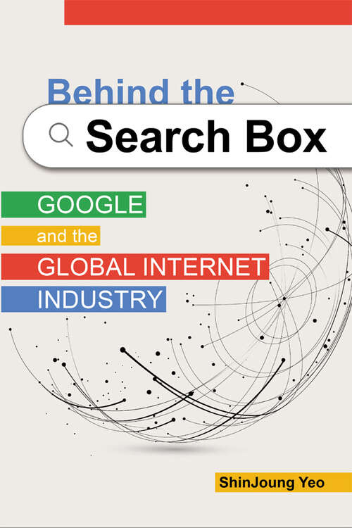 Book cover of Behind the Search Box: Google and the Global Internet Industry (The Geopolitics of Information)