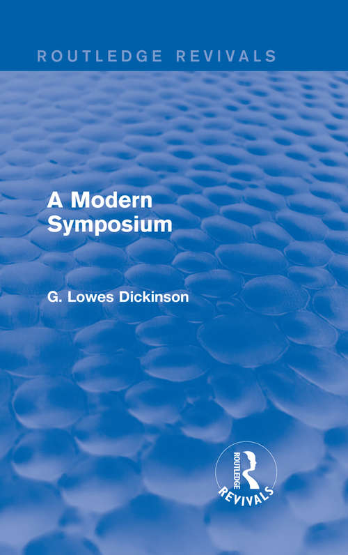 Book cover of A Modern Symposium (Routledge Revivals: Collected Works of G. Lowes Dickinson)